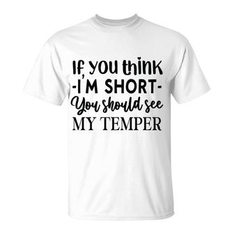 If You Think Im Short You Should See My Temper Graphic T-shirt - Thegiftio