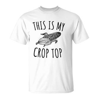 This Is My Crop Top Funny Farmer Farming Corn Lover T-Shirt | Mazezy