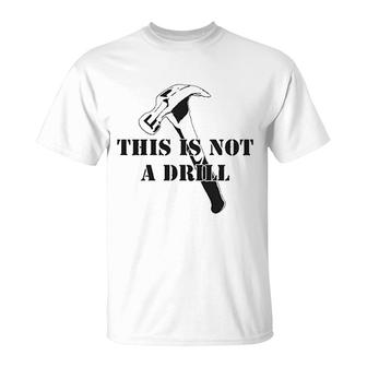 This Is Not A Drill Funny Dad Joke Handyman Construction Humor T-Shirt - Thegiftio