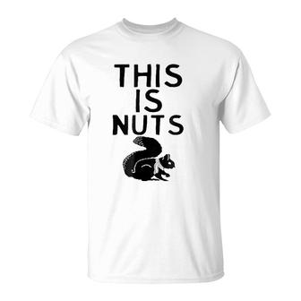 This Is Nuts - Funny Squirrel Animal Humor Wordplay T-Shirt | Mazezy