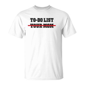 To Do List Your Mom Funny Sayings T-Shirt | Mazezy DE