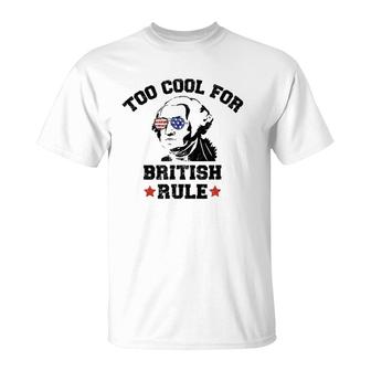 Too Cool For British Rule Usa President Washington July 4Th T-Shirt | Mazezy