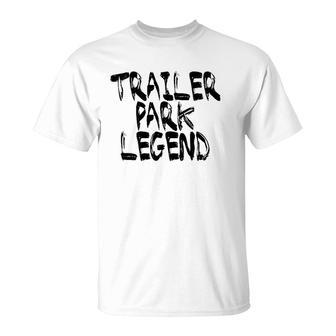 Trailer Park Legend Funny Redneck T-Shirt | Mazezy