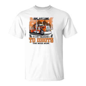 Trucker My Trucking Skills Are Just Fine It's My Tolerance To Idiots That Needs Work T-Shirt | Mazezy