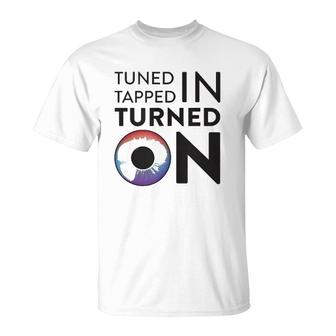 Tuned In Tapped In Turned On T-Shirt | Mazezy