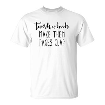 Twerk A Book, Make Them Pages Clap, Funny , Gift Idea T-Shirt | Mazezy DE