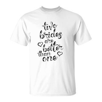 Two Brides Are Better Than One Lesbian Pride Lgbt T-Shirt | Mazezy