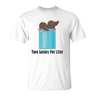 Two Moles Per Liter Chemistry Enthusiasts Gag Gift T-Shirt | Mazezy