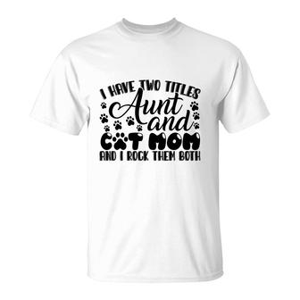 I Have Two Titles Aunt And Cat Mom And I Rock Them Both Black T-shirt - Thegiftio UK