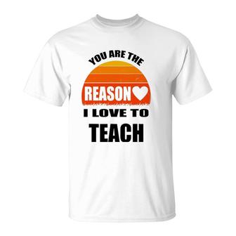 Vintage Teacher Gift You Are The Reason I Love To Teach T-Shirt | Mazezy