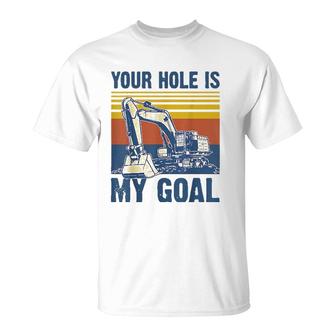 Vintage Your Hole Is My Goal Excavator Funny Dad T-Shirt | Mazezy