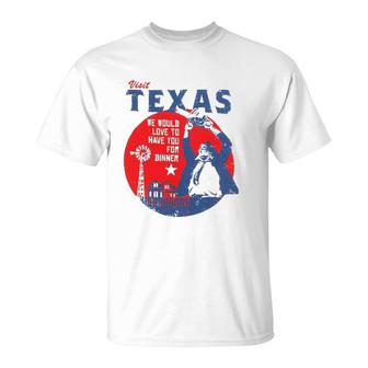 Visit Texas We Would Love To Have You For Dinner T-Shirt | Mazezy