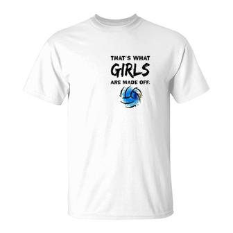 Volleyball That's What Girls Made Of T-Shirt | Mazezy CA