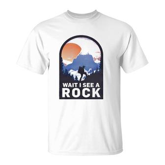Wait I See A Rock - Geology Geologist T-Shirt | Mazezy
