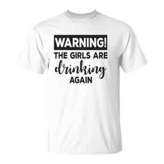 Warning The Girls Are Drinking Again Funny T-Shirt | Mazezy