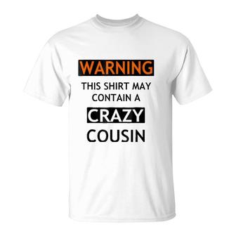 Warning This May Contain A Crazy Cousin T-Shirt | Mazezy
