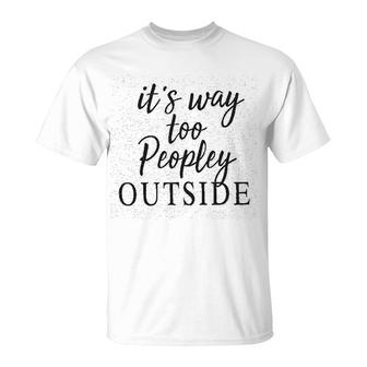 Way Too Peopley Outside T-Shirt | Mazezy