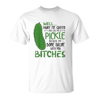 Well Paint Me Green And Call Me A Pickle T-Shirt | Mazezy