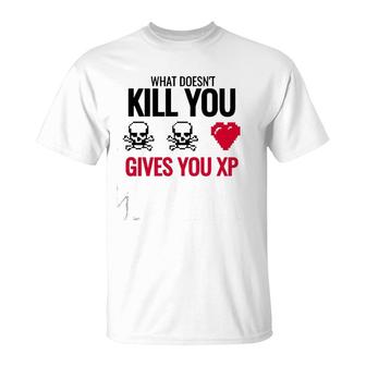 What Doesn&39T Kill You Gives You Xp T-Shirt | Mazezy