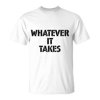 Whatever It Takes Quote T-Shirt | Mazezy