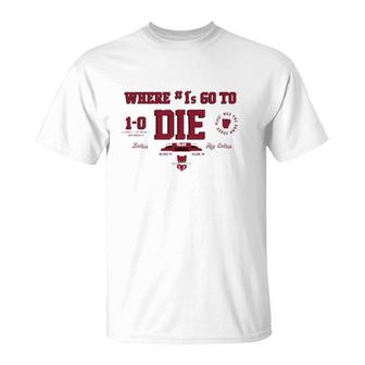 Where 1S Go To Die T-Shirt | Mazezy