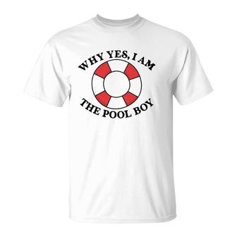 Why Yes I Am The Pool Boy T-Shirt | Mazezy