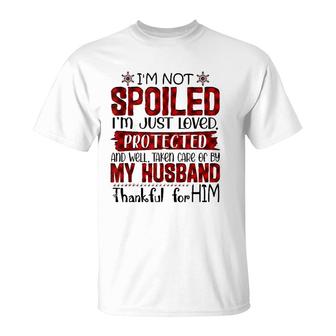 Wife I'm Not Spoiled I'm Just Loved Protected By My Husband T-Shirt | Mazezy