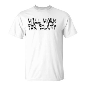 Will Work For Equity T-Shirt | Mazezy
