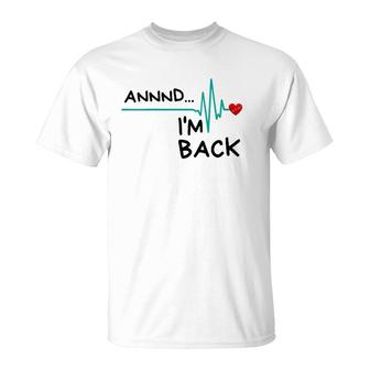 Womens Annnd I'm Back Heart Attack Survivor Funny Quote T-Shirt | Mazezy