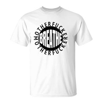Womens Breathe Motherfucker Take A Breath You Cold Blooded Hoffer T-Shirt | Mazezy