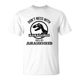 Womens Don't Mess With Mamasaurus You'll Get Jurasskicked T-Shirt | Mazezy