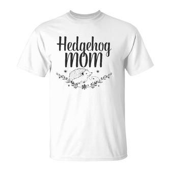 Womens Hedgehog Mom Pet Lover Gift T-Shirt | Mazezy