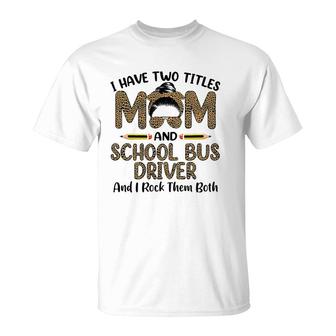 Womens I Have Two Titles Mom & School Bus Driver Mother's Day T-Shirt | Mazezy