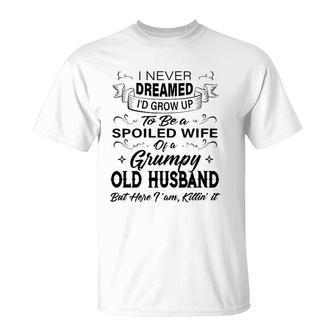 Womens I Never Dreamed I'd Grow Up To Be A Spoiled Wife Of Husband T-Shirt | Mazezy