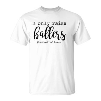 Womens I Only Raise Ballers Basketball Mom Mothers Day T-Shirt | Mazezy