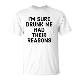 Womens I'm Sure Drunk Me Had Their Reasons - Funny Drinking T-Shirt | Mazezy