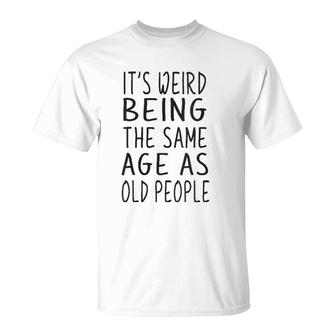 Womens It's Weird Being The Same Age As Old People Old Age V Neck T-Shirt | Mazezy