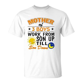 Womens Mother Of 3 Boys Work From Son Up Till Son Down Mothers Gift T-Shirt | Mazezy