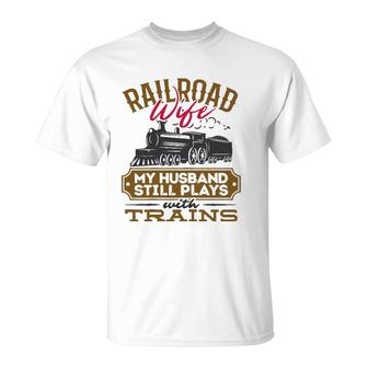 Womens My Husband Still Plays With Trains Railroad Wife T-Shirt | Mazezy