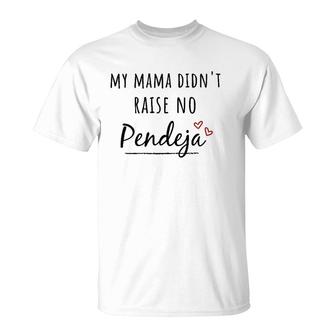 Womens My Mama Didn't Raise No Pendeja T-Shirt | Mazezy