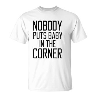 Womens Nobody Puts Baby In The Corner Funny Saying Women T-Shirt | Mazezy UK