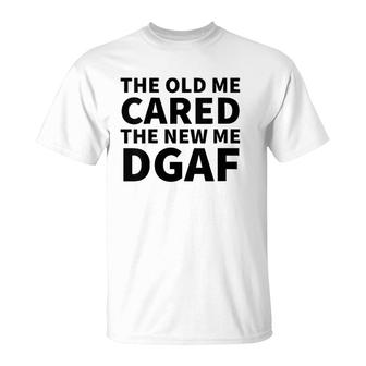 Womens The Old Me Cared The New Me Dgaf T-Shirt | Mazezy AU