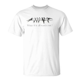Womens What If It All Works Out 7 Birds On An Branch T-Shirt | Mazezy