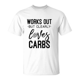 Womens Works Out But Clearly Loves Carbs Funny Workout Motivational T-Shirt | Mazezy