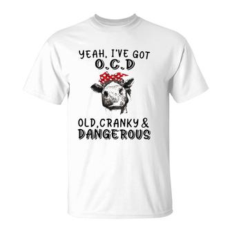 Yeah I've Got Ocd Old Cranky And Dangerous Cow Lover T-Shirt | Mazezy
