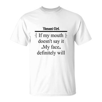 Yemeni Girl If My Mouth Does Not Say It My Face Definitely Will Nationality Quote T-Shirt | Mazezy