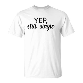Yep, Still Single Holidays Gift T-Shirt | Mazezy