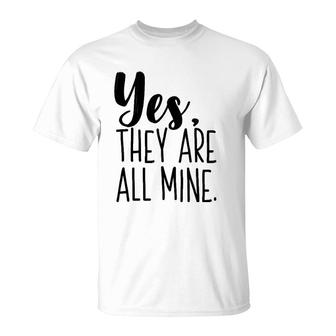 Yes They Are All Mine Funny Mother Mom Printed Graphic T-Shirt | Mazezy