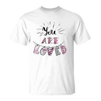 You Are Loved Happy Valentine's Day T-Shirt | Mazezy