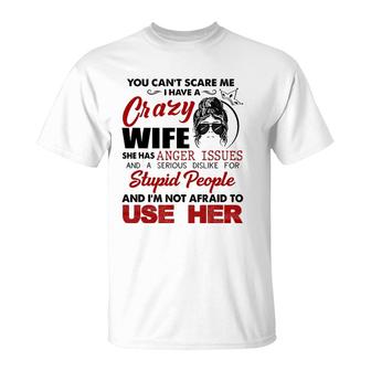 You Can't Scare Me, I Have A Crazy Wife T-Shirt | Mazezy